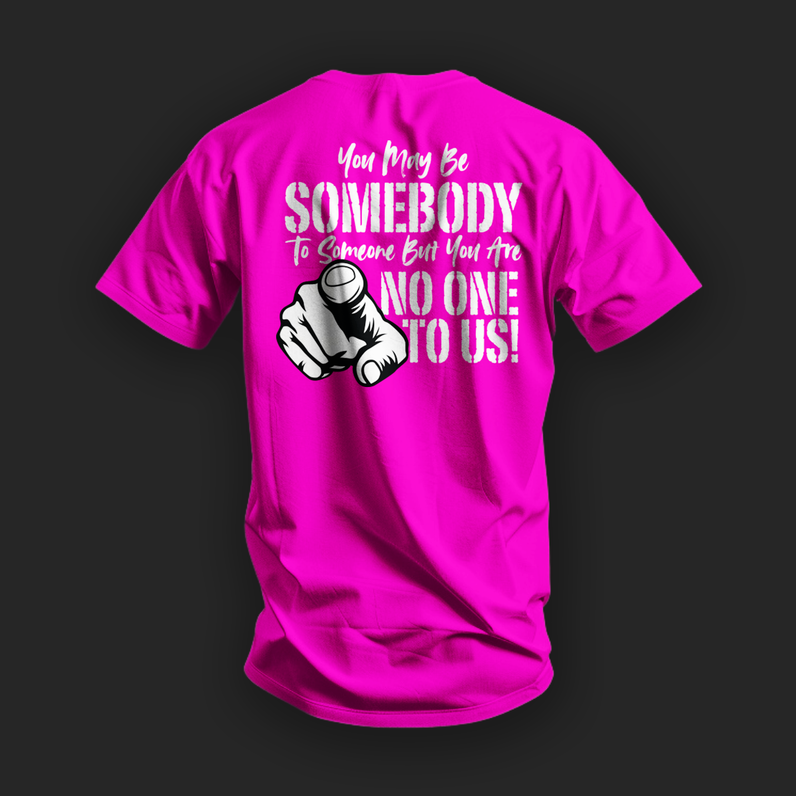 You May Be Somebody to Someone But You Are No One to Us Tee image 0