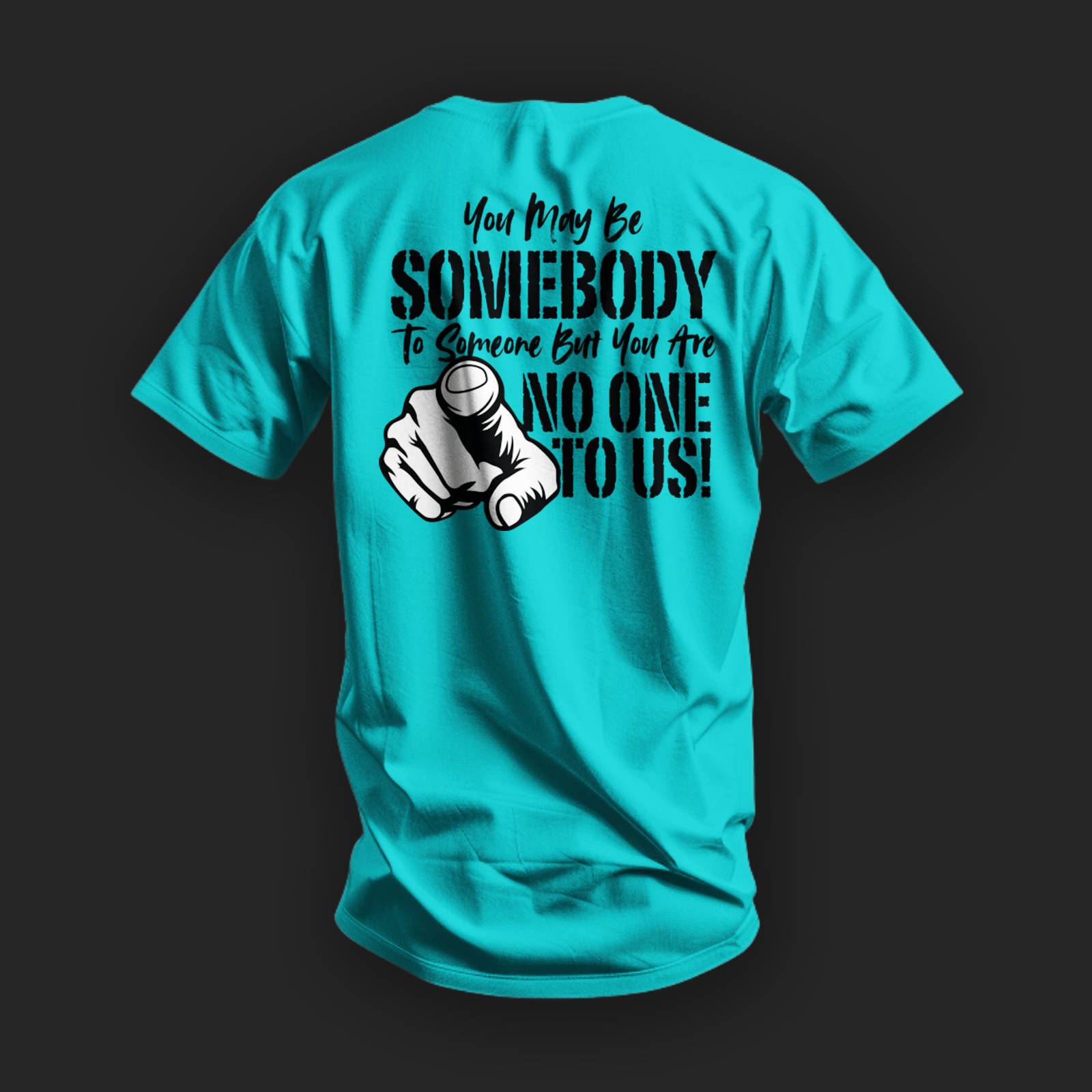 You May Be Somebody to Someone But You Are No One to Us Tee image 2